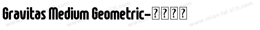 Gravitas Medium Geometric字体转换